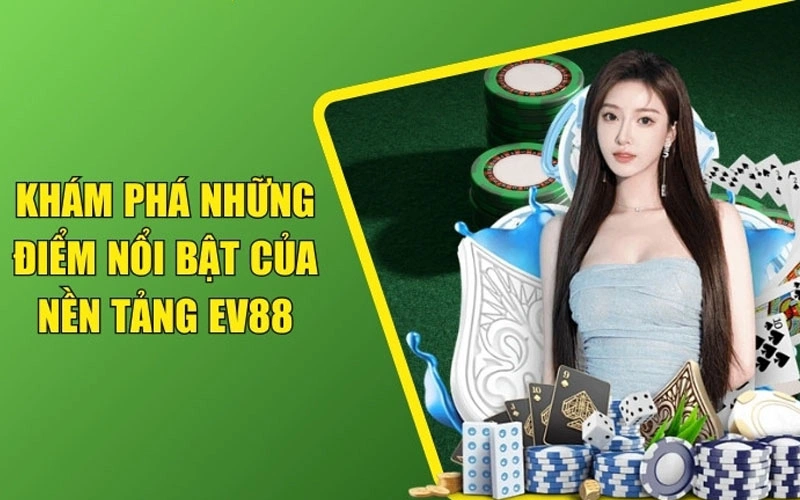 Giới thiệu những điểm nổi bật của Ev88