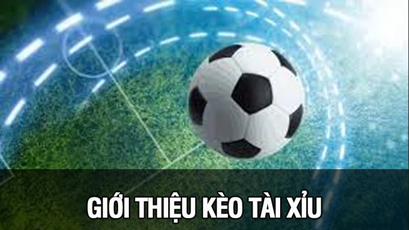 Giới thiệu về kèo tài xỉu