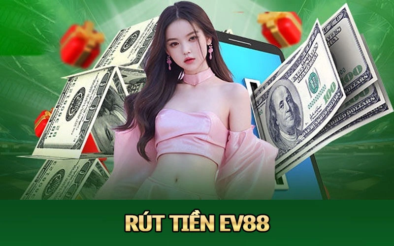 Truy cập trang rút tiền EV88